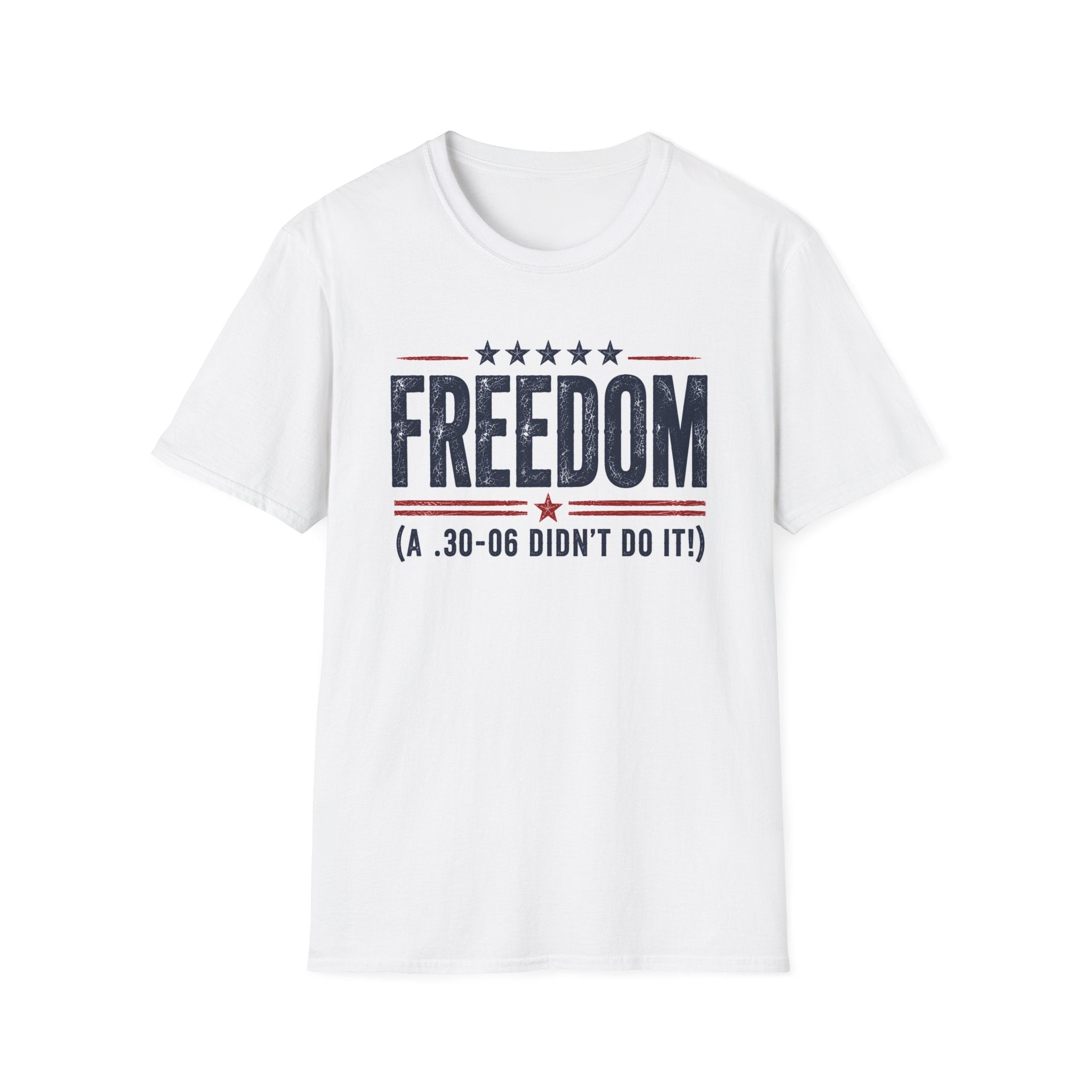 Freedom .30-06 Didn't Do It Patriotic Graphic T-Shirt USA Unisex Tee