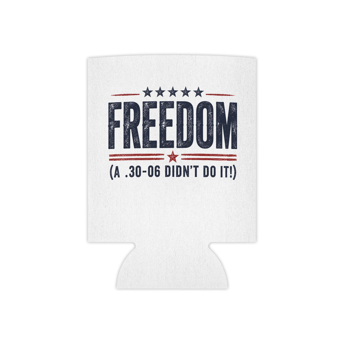 Freedom .30-06 Didn't Do It Patriotic Drink Koozie Beer Can Cooler USA