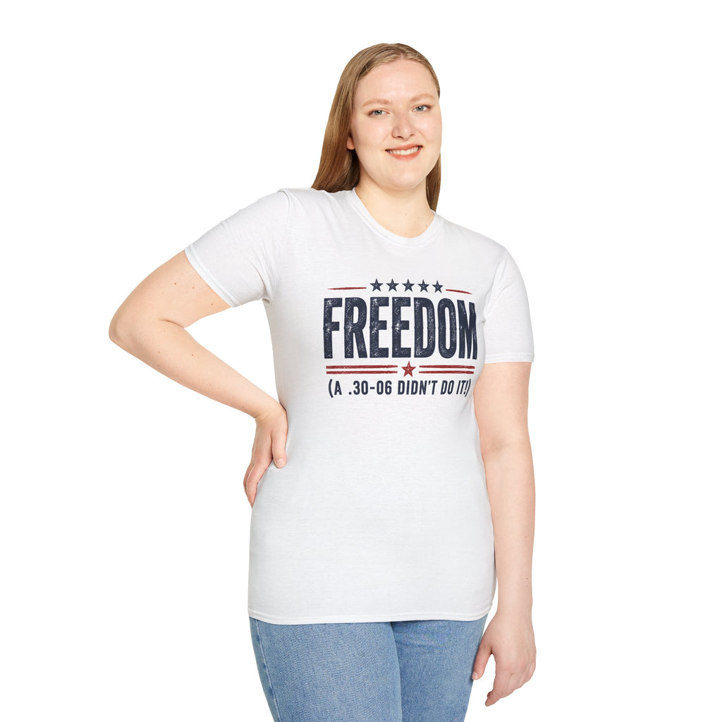 Freedom .30-06 Didn't Do It Patriotic Graphic T-Shirt USA Unisex Tee